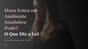 Hora Extra em Ambiente Insalubre Pode? O Que Diz a Lei
