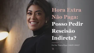 Hora Extra Não Paga: Posso Pedir Rescisão Indireta?