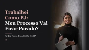 Trabalhei Como PJ: Meu Processo Vai Ficar Parado?